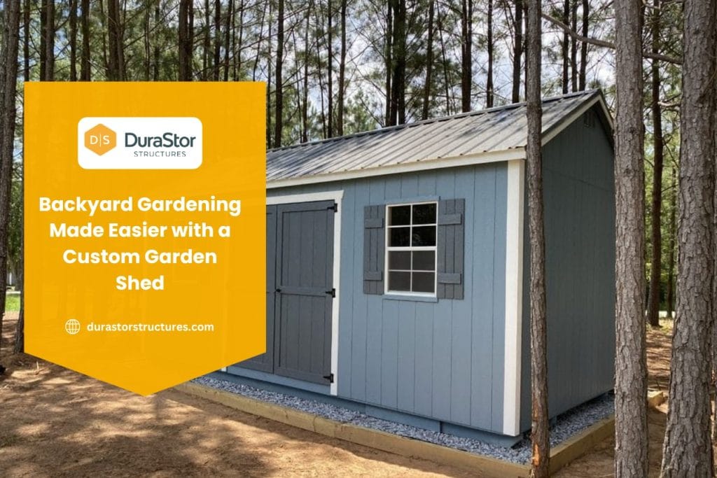 Backyard Gardening Made Easier with a Custom Garden Shed