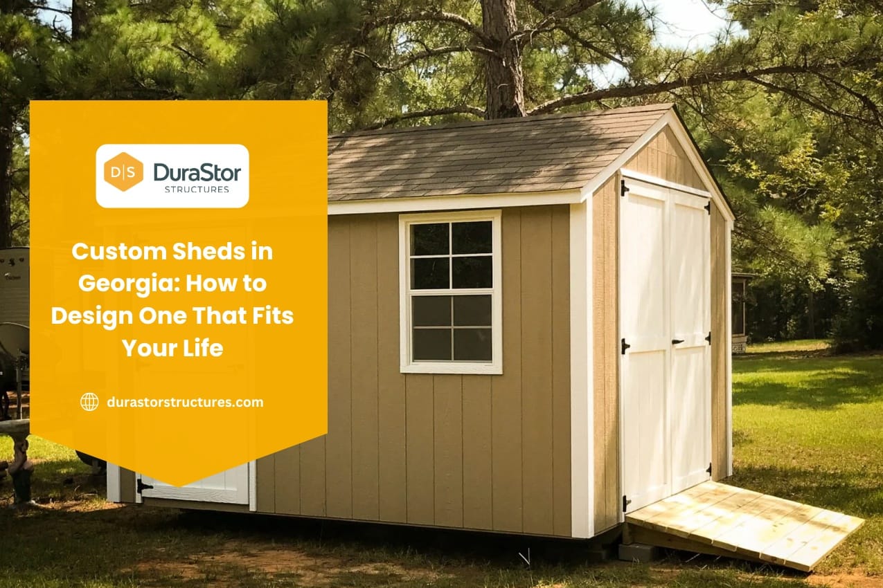 Custom Sheds in Georgia How to Design One That Fits Your Life
