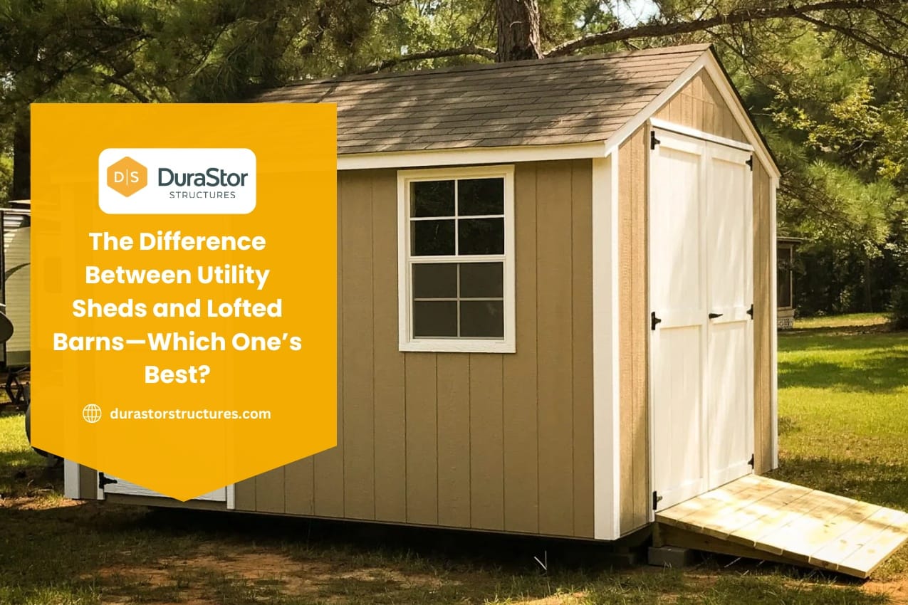 The Difference Between Utility Sheds and Lofted Barns—Which One’s Best?
